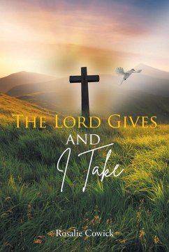 The Lord Gives and I Take - Cowick, Rosalie