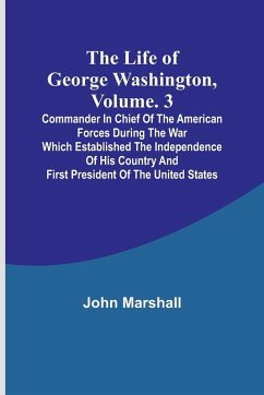 The Life of George Washington, Volume. 3 - Marshall, John The Life of George Washington, Volume. 3 - Marshall, John
