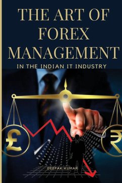 The Art of Forex Management in the Indian IT Industry - Kumar, Deepak