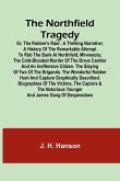 The Northfield Tragedy; or, the Robber's Raid ; A Thrilling Narrative; A history of the remarkable attempt to rob the bank at Northfield, Minnesota; the Cold-Blooded Murder of the Brave Cashier and an Inoffensive Citizen. The Slaying of Two of the Brigand
