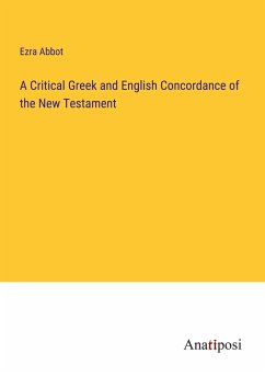 A Critical Greek and English Concordance of the New Testament - Abbot, Ezra