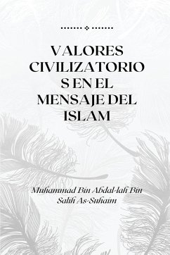 VALORES CIVILIZATORIOS EN EL MENSAJE DEL ISLAM - Lah, Muhammad Bin Abdal