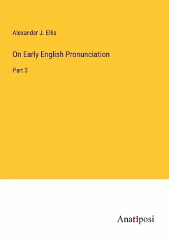 On Early English Pronunciation - Ellis, Alexander J.