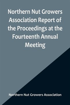 Northern Nut Growers Association Report of the Proceedings at the Fourteenth Annual Meeting ; Washington D.C. September 26, 27 and 28 1923 - Nut Growers Association, Northern