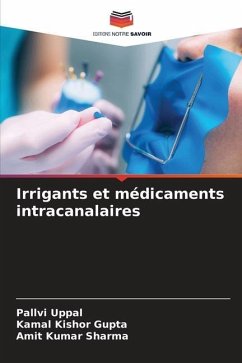 Irrigants et médicaments intracanalaires - Uppal, Pallvi;Gupta, Kamal Kishor;Sharma, Amit Kumar