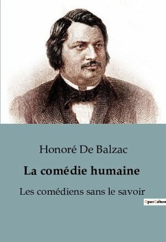 La comédie humaine : Les comédiens sans le savoir - Balzac, Honoré de