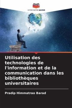 Utilisation des technologies de l'information et de la communication dans les bibliothèques universitaires - Barad, Pradip Himmatrao
