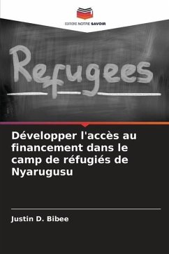 Développer l'accès au financement dans le camp de réfugiés de Nyarugusu - Bibee, Justin D.