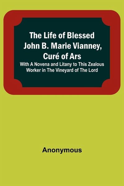 The Life of Blessed John B. Marie Vianney, Curé of Ars