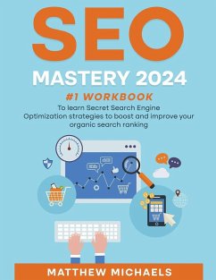 SEO Mastery 2024 #1 Workbook to Learn Secret Search Engine Optimization Strategies to Boost and Improve Your Organic Search Ranking - Michaels, Matthew