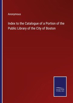 Index to the Catalogue of a Portion of the Public Library of the City of Boston - Anonymous