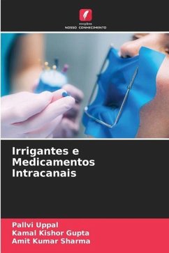 Irrigantes e Medicamentos Intracanais - Uppal, Pallvi;Gupta, Kamal Kishor;Sharma, Amit Kumar