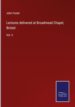 Lectures delivered at Broadmead Chapel, Bristol - Foster, John