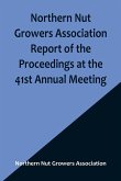 Northern Nut Growers Association Report of the Proceedings at the 41st Annual Meeting ; Pleasant Valley, New York, August 28, 29 and 30, 1950