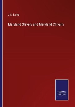 Maryland Slavery and Maryland Chivalry - Lame, J. S.