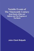 Notable Events of the Nineteenth Century ; Great Deeds of Men and Nations and the Progress of the World