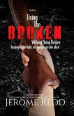 Fixing The Broken, Without Being Broken (eBook, ePUB) Fixing The Broken, Without Being Broken (eBook, ePUB)