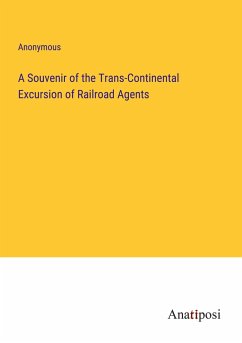 A Souvenir of the Trans-Continental Excursion of Railroad Agents - Anonymous