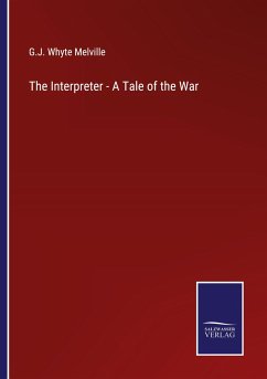 The Interpreter - A Tale of the War - Melville, G. J. Whyte