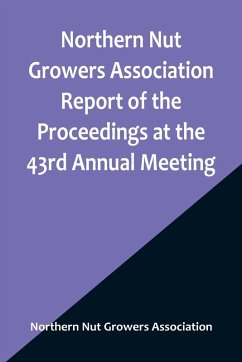 Northern Nut Growers Association Report of the Proceedings at the 43rd Annual Meeting ; Rockport, Indiana, August 25, 26 and 27, 1952 - Nut Growers Association, Northern