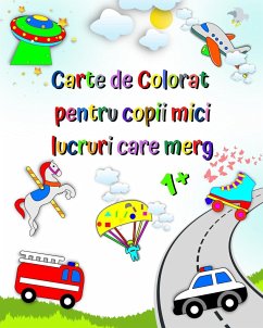 Carte de Colorat pentru copii mici lucruri care merg - Kim, Maryan Ben