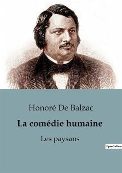 La comédie humaine : Les paysans - Balzac, Honoré de