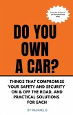 Do You Own A Car? - Things That Compromise Your Safety and Security On & Off the Road, and Practical Solutions for Each
