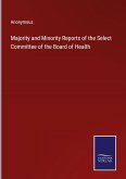 Majority and Minority Reports of the Select Committee of the Board of Health