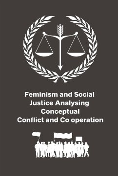 Feminism and Social Justice Analysing Conceptual Conflict and Co operation - Amar Nath, Upadhyay