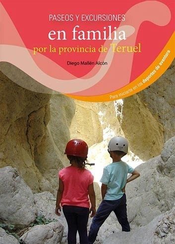 Paseos y excursiones en familia por la provincia de Teruel Paseos y excursiones en familia por la provincia de Teruel