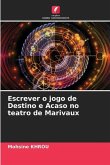 Escrever o jogo de Destino e Acaso no teatro de Marivaux