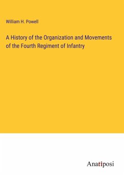 A History of the Organization and Movements of the Fourth Regiment of Infantry - Powell, William H.