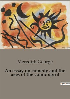 An essay on comedy and the uses of the comic spirit - George, Meredith