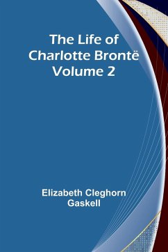 The Life of Charlotte Brontë - Volume 2 - Cleghorn Gaskell, Elizabeth