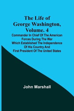 The Life of George Washington, Volume. 4 - Marshall, John