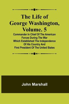 The Life of George Washington, Volume. 5 - Marshall, John