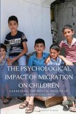 The Psychological Impact of Migration on Children Addressing the Mental Health of Migrant Children