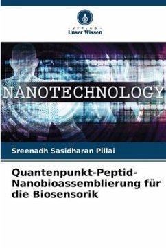 Quantenpunkt-Peptid-Nanobioassemblierung für die Biosensorik - Sasidharan Pillai, Sreenadh