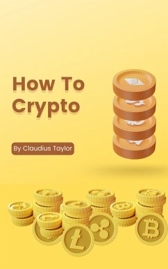 How to Crypto (eBook, ePUB) - Taylor, Claudius