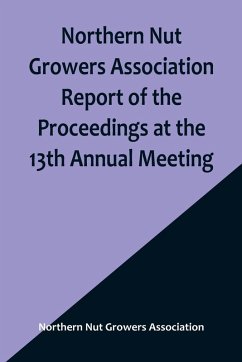 Cover Northern Nut Growers Association Report of the Proceedings at the 13th Annual Meeting ; Rochester, N.Y. September, 7, 8 and 9, 1922