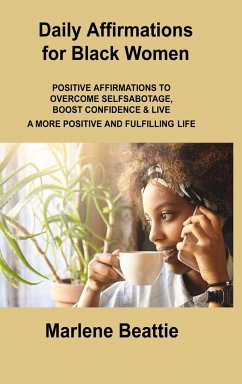 Daily Affirmations for Black Women: Positive Affirmations to Overcome Selfsabotage, Boost Confidence & Live a More Positive and Fulfilling Life - Beattie, Marlene