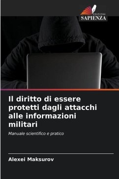 Il diritto di essere protetti dagli attacchi alle informazioni militari - Maksurov, Alexei