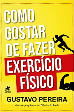 Como gostar de fazer exercício físico (eBook, ePUB) - Pereira, Gustavo