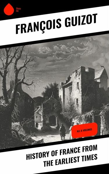 History of France from the Earliest Times (eBook, ePUB) History of France from the Earliest Times (eBook, ePUB)