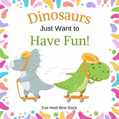 Cover Dinosaurs Just Want to Have Fun! (eBook, ePUB)