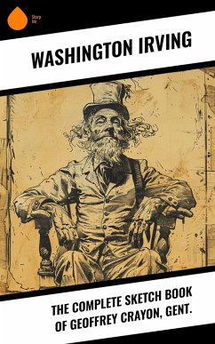 The Complete Sketch Book of Geoffrey Crayon, Gent. (eBook, ePUB) - Irving, Washington
