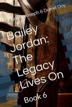 Bailey Jordan: The Legacy Lives On (eBook, ePUB) - Joseph, Jennifer; Day, Darrel Bailey Jordan: The Legacy Lives On (eBook, ePUB) - Joseph, Jennifer; Day, Darrel