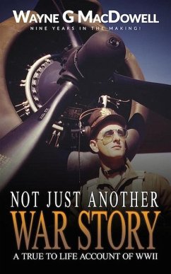 Not Just Another War Story: A True To Life Account of WWII (eBook, ePUB) - MacDowell, Wayne G