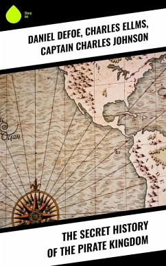 The Secret History of the Pirate Kingdom (eBook, ePUB) - Defoe, Daniel; Ellms, Charles; Johnson, Captain Charles
