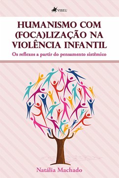 Humanismo com (foca)lização na Violência Infantil (eBook, ePUB) - Machado, Natália